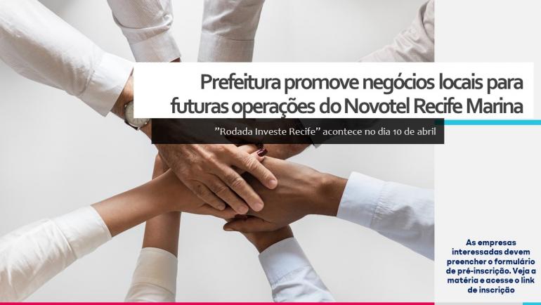A Prefeitura do Recife vai abrir um canal direto para negociação entre fornecedores e prestadores de serviços locais e diretores do Novotel Recife Marina.